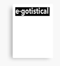 Egotistical Canvas Print