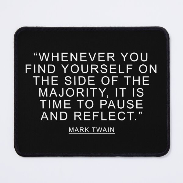 Item preview, Whenever you find yourself on the side of the majority, it is time to pause and reflect.- Mark Twain designed and sold by ArtOfRebellion.