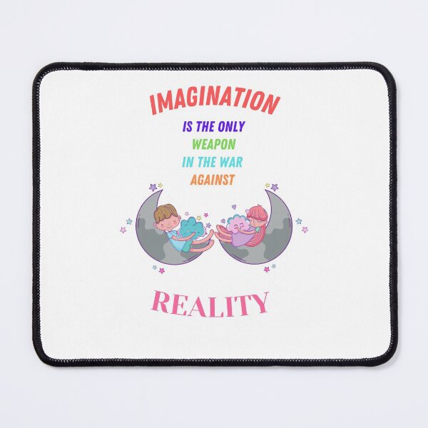 Imagination is the only weapon in the war against reality Mouse Pad