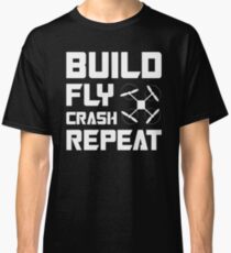 BUILD FLY CRASH REPEAT - QUADCOPTER T-SHIRT Classic T-Shirt