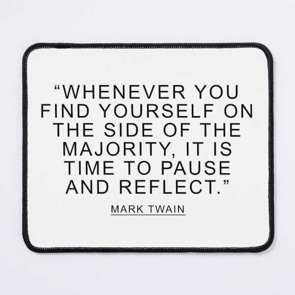 Item preview, Whenever you find yourself on the side of the majority, it is time to pause and reflect.- Mark Twain Quote designed and sold by ArtOfRebellion.