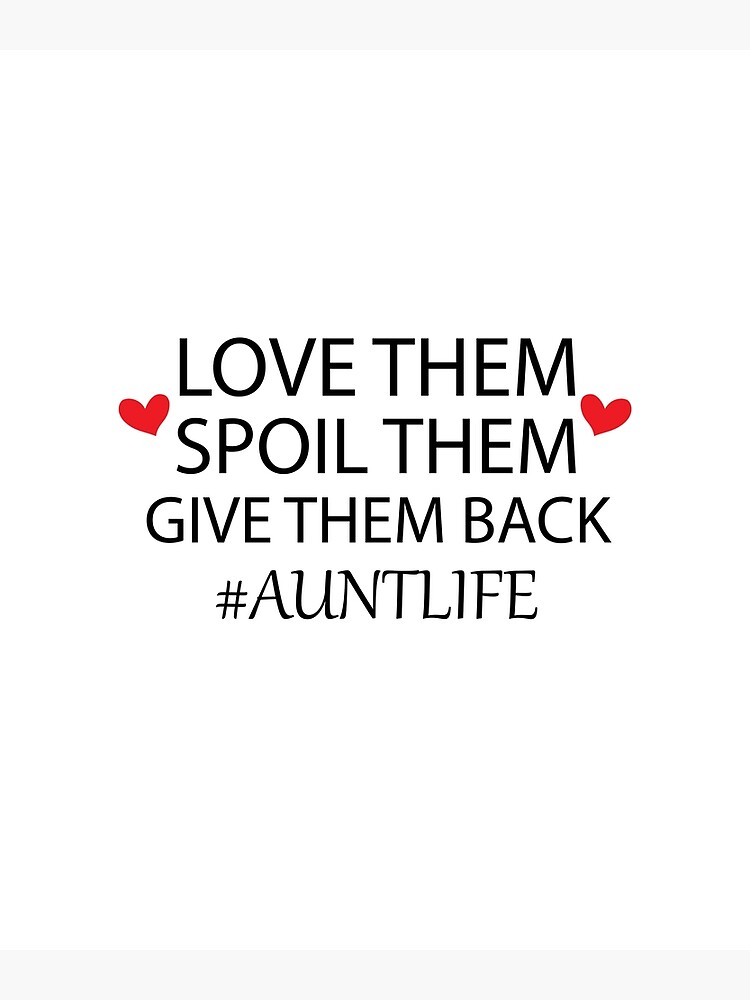love them spoil them give them back auntlife, womens, Aunt Life, Aunt Gift,  Auntie, funny Poster for Sale by adjamine