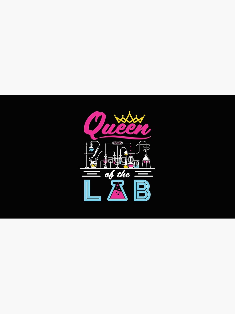 Queen of the Lab Laboratory Technician Scientist Women Girls by jaygo