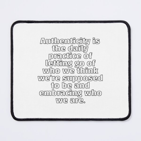 Item preview, Authenticity is the daily practice of letting go of who we think we're supposed to be and embracing who we are designed and sold by Inspirationmotivation.