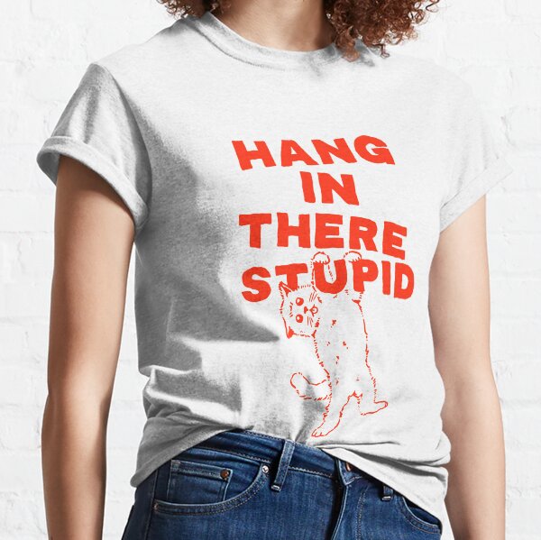 Item preview, Hang in there, stupid designed and sold by Magickspells.