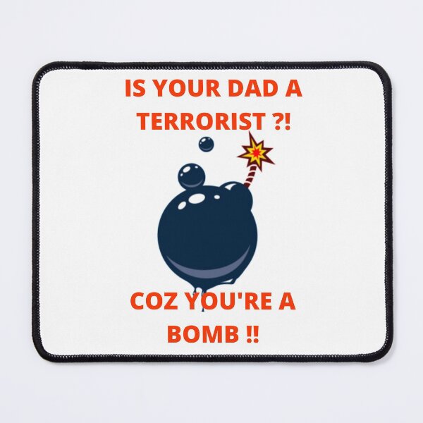 Item preview, Is your dad a terrorist coz you're a bomb: fun-flirt designed and sold by FLIRTAASAN.