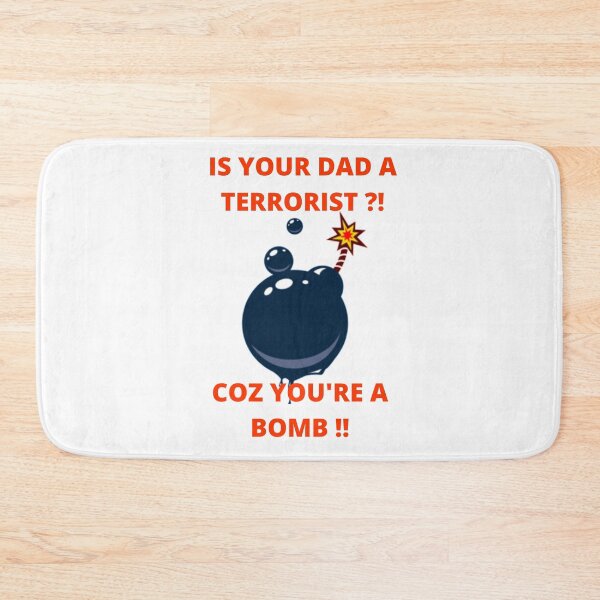 Item preview, Is your dad a terrorist coz you're a bomb: fun-flirt designed and sold by FLIRTAASAN.