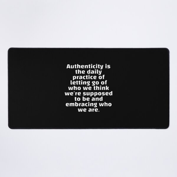 Item preview, Authenticity is the daily practice of letting go of who we think we're supposed to be and embracing who we are designed and sold by Inspirationmotivation.