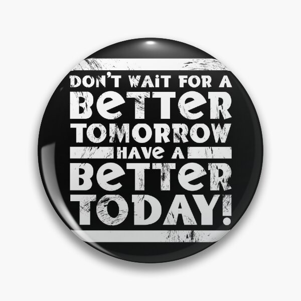 Item preview, Don't Wait For A Better Tomorrow Have A Better Today designed and sold by fotollissimo.