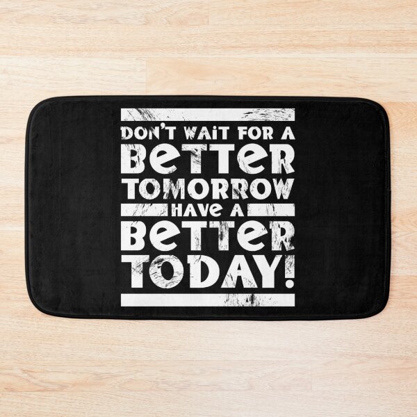 Item preview, Don't Wait For A Better Tomorrow Have A Better Today designed and sold by fotollissimo.