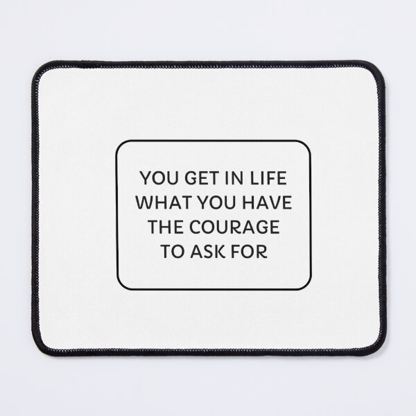 Item preview, You get in life what you have the courage to ask for designed and sold by Inspirationmotivation.