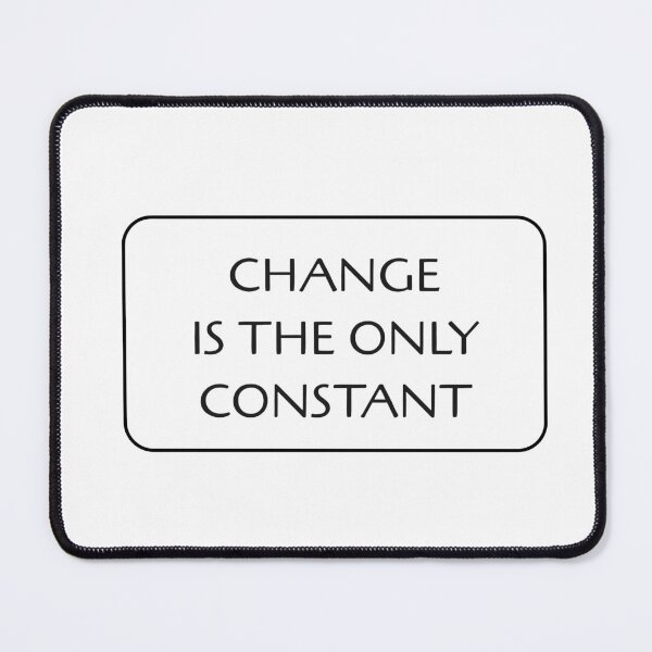 Item preview, CHANGE IS THE ONLY CONSTANT designed and sold by Inspirationmotivation.