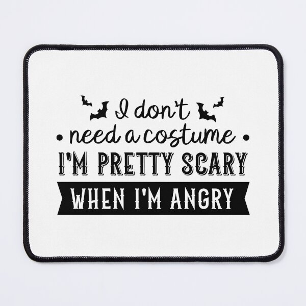 Item preview, I Don't Need a Costume, I'm Pretty Scary When I'm Angry designed and sold by FilipeFerreira.