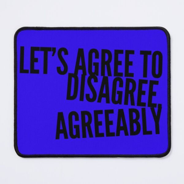 Item preview, LET'S AGREE TO DISAGREE AGREEABLY designed and sold by Ethos Bubbles.