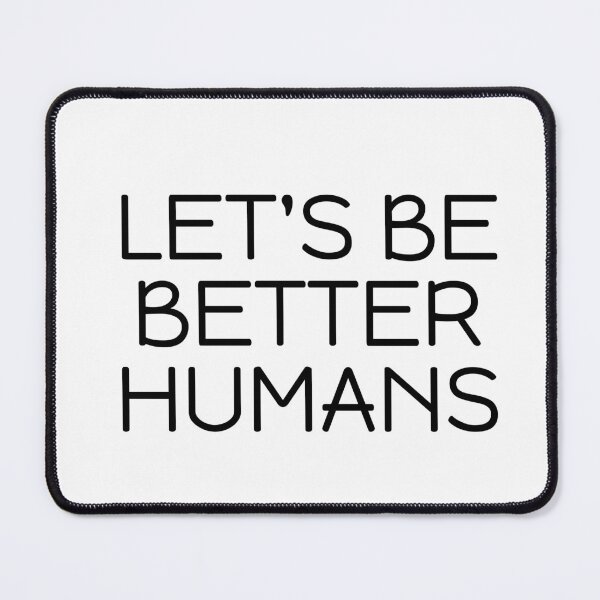 Item preview, LET'S BE BETTER HUMANS designed and sold by Inspirationmotivation.