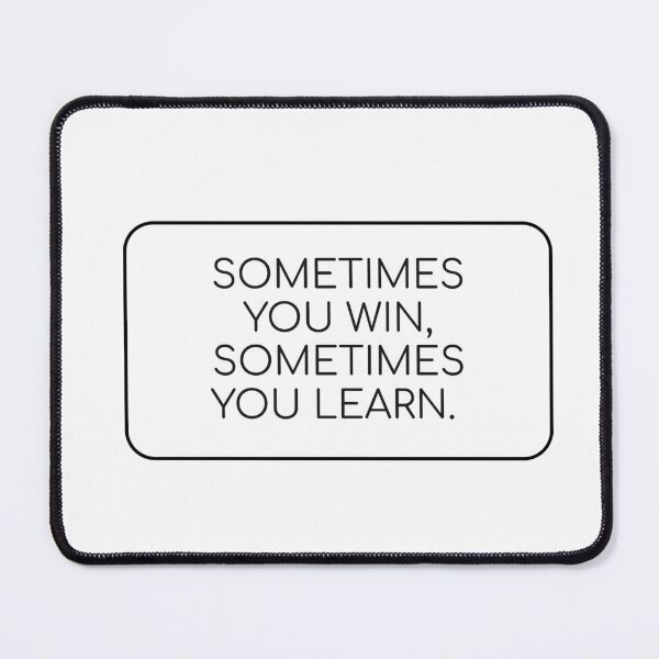 Item preview, SOMETIMES YOU WIN, SOMETIMES YOU LEARN - motivational phrases designed and sold by Inspirationmotivation.