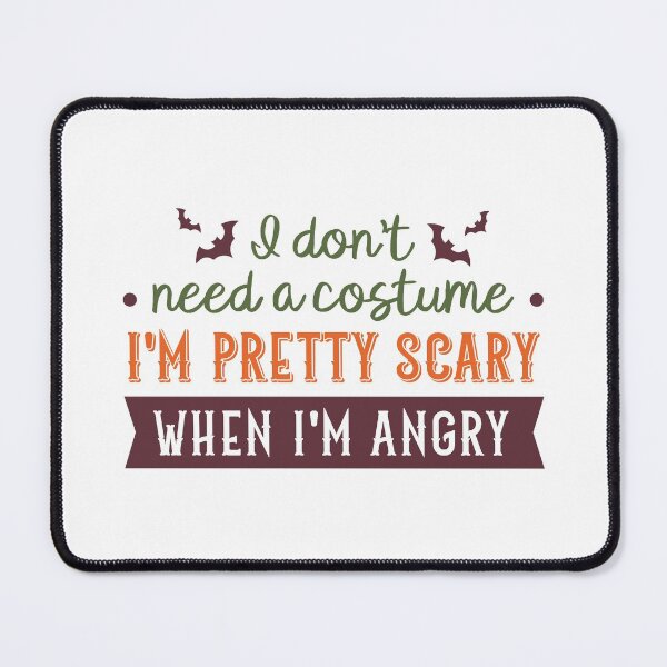 Item preview, I Don't Need a Costume, I'm Pretty Scary When I'm Angry (Colors) designed and sold by FilipeFerreira.