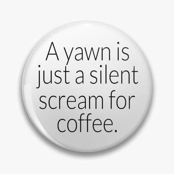 Item preview, Coffee- A Yawn is just a Silent Scream For More Coffee designed and sold by HDPrinting.