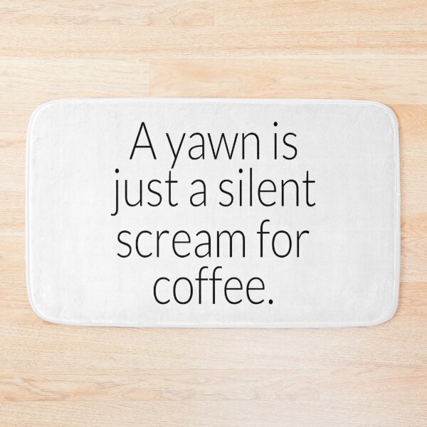 Item preview, Coffee- A Yawn is just a Silent Scream For More Coffee designed and sold by HDPrinting.