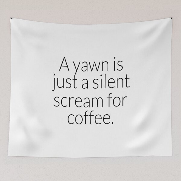 Item preview, Coffee- A Yawn is just a Silent Scream For More Coffee designed and sold by HDPrinting.
