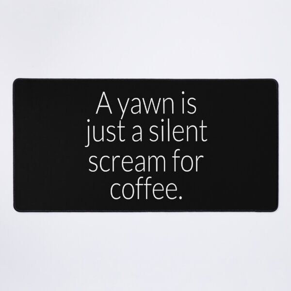 Item preview, Coffee- A Yawn is just a Silent Scream For More Coffee designed and sold by HDPrinting.