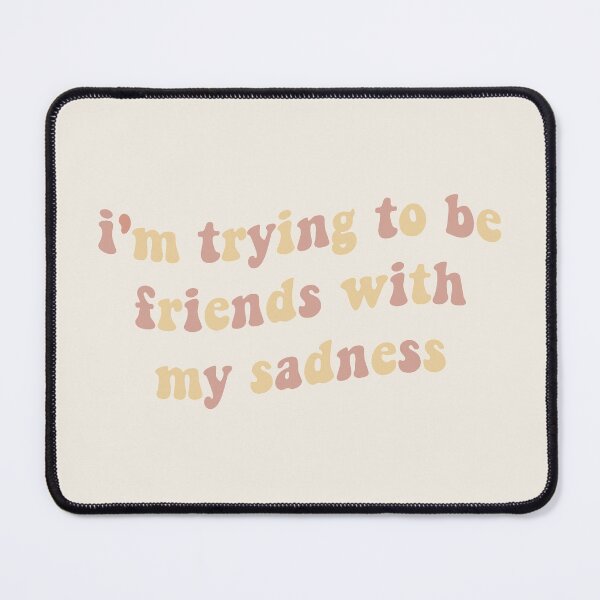 Item preview, i'm trying to be friends with my sadness designed and sold by vbsartwork.