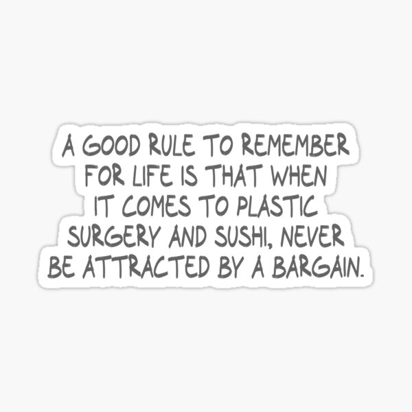 Item preview, A good rule to remember for life is that when it comes to plastic surgery and sushi, never be attracted by a bargain. designed and sold by CalvinMade.