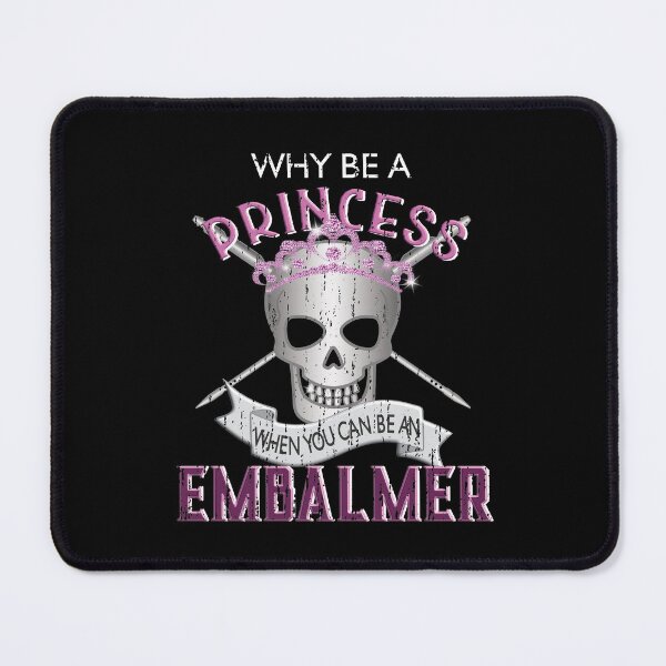 Item preview, Why Be A Princess When You Can be An Embalmer designed and sold by NoBonesLife.