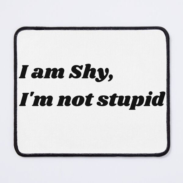 Item preview, I am Shy, I'm not stupid designed and sold by SheetalMourya.
