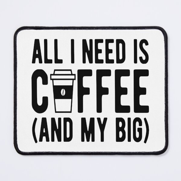 Item preview, Coffee- All I Need is Coffee (And My Big) designed and sold by HDPrinting.