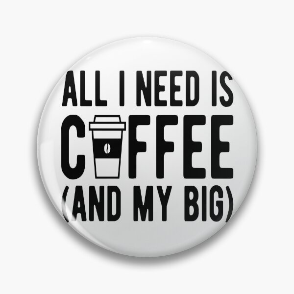 Item preview, Coffee- All I Need is Coffee (And My Big) designed and sold by HDPrinting.