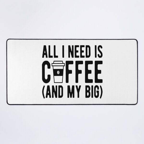 Item preview, Coffee- All I Need is Coffee (And My Big) designed and sold by HDPrinting.
