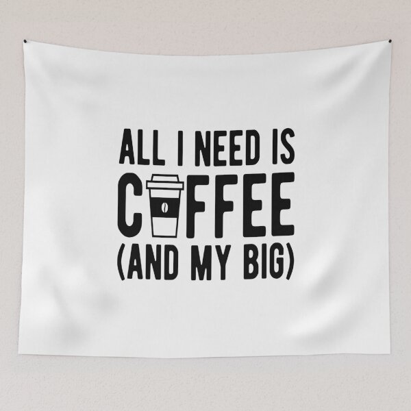 Item preview, Coffee- All I Need is Coffee (And My Big) designed and sold by HDPrinting.
