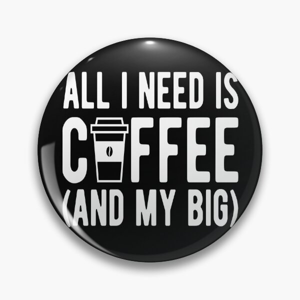 Item preview, Coffee- All I Need is Coffee (And My Big) designed and sold by HDPrinting.