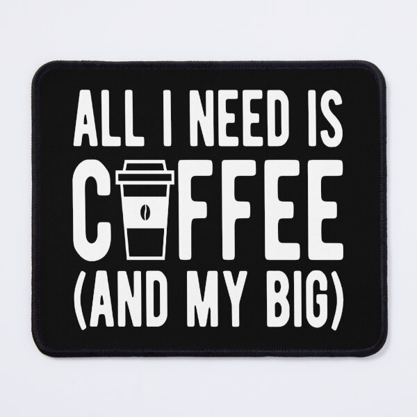 Item preview, Coffee- All I Need is Coffee (And My Big) designed and sold by HDPrinting.