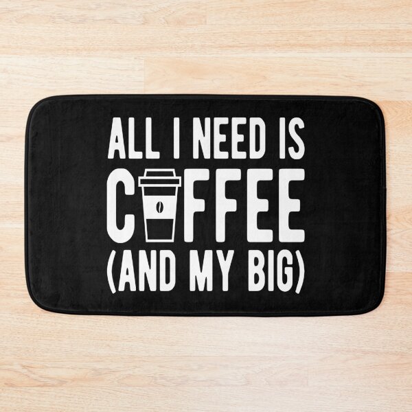 Item preview, Coffee- All I Need is Coffee (And My Big) designed and sold by HDPrinting.