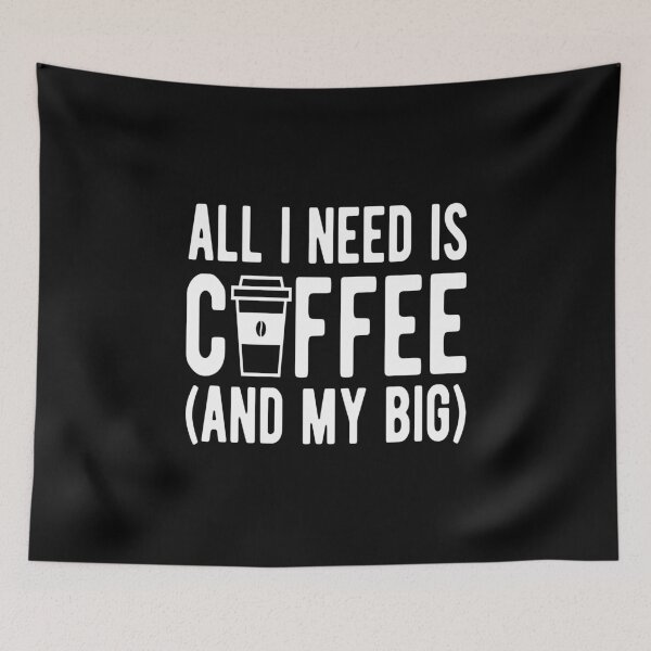 Item preview, Coffee- All I Need is Coffee (And My Big) designed and sold by HDPrinting.