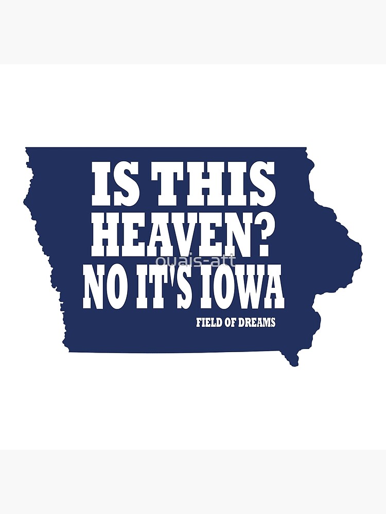 "Is This Heaven? No It's Iowa Field of Dreams" Poster by ouaisatt Redbubble