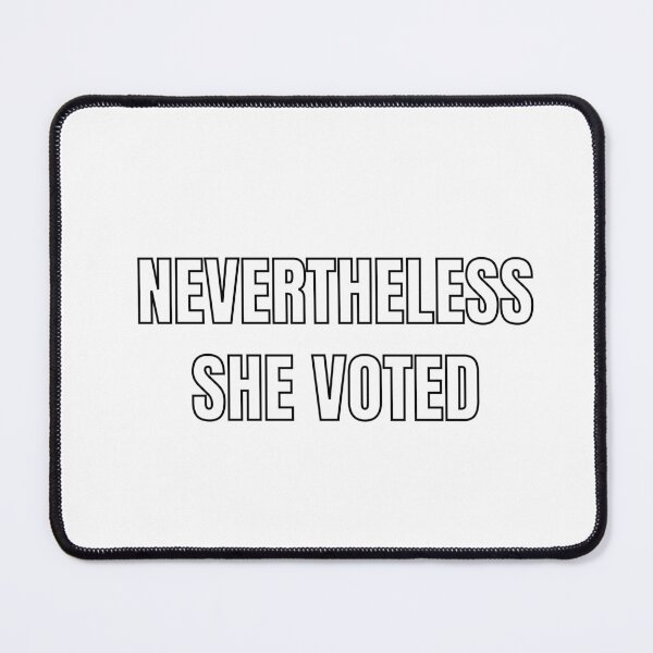 Item preview, NEVERTHELESS SHE VOTED designed and sold by Inspirationmotivation.