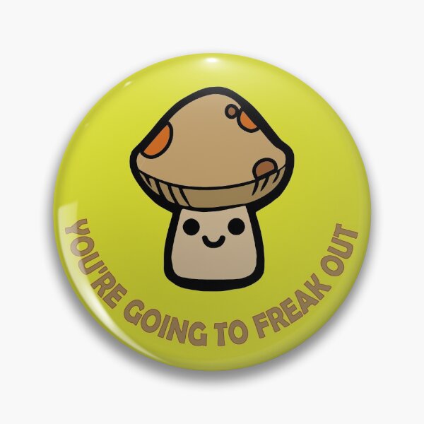 Item preview, You're Going to Freak Out with Cute Mushroom designed and sold by Cosmotopia.