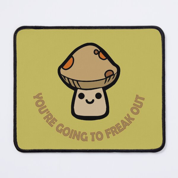 Item preview, You're Going to Freak Out with Cute Mushroom designed and sold by Cosmotopia.