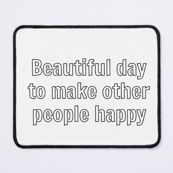 Item preview, Beautiful day to make other people happy designed and sold by Inspirationmotivation.