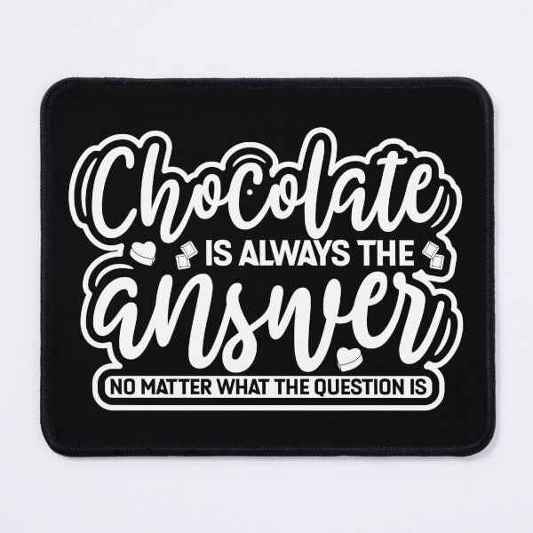 Item preview, Chocolate Is The Answer, Chocolate Lover Quote designed and sold by AweSoMe Shirts.