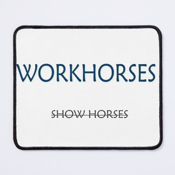 Item preview, Workhorses Over Show Horses designed and sold by PSCSCo.