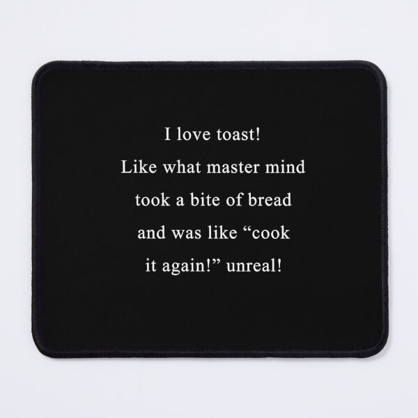 Item preview, Toast "What Mastermind took a bite of bread and was like, "cook it again!"" designed and sold by Celosia Liv.