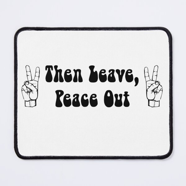 Item preview, Then Leave, Peace Out designed and sold by johnta17.