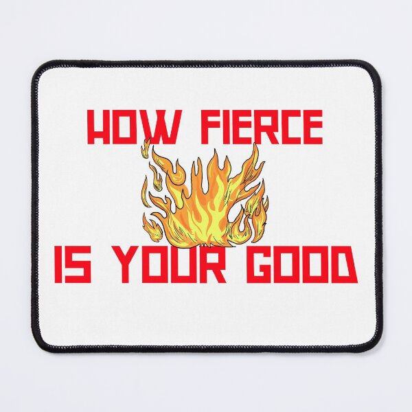 Item preview, HOW FIERCE IS YOUR GOOD designed and sold by Ethos Bubbles.