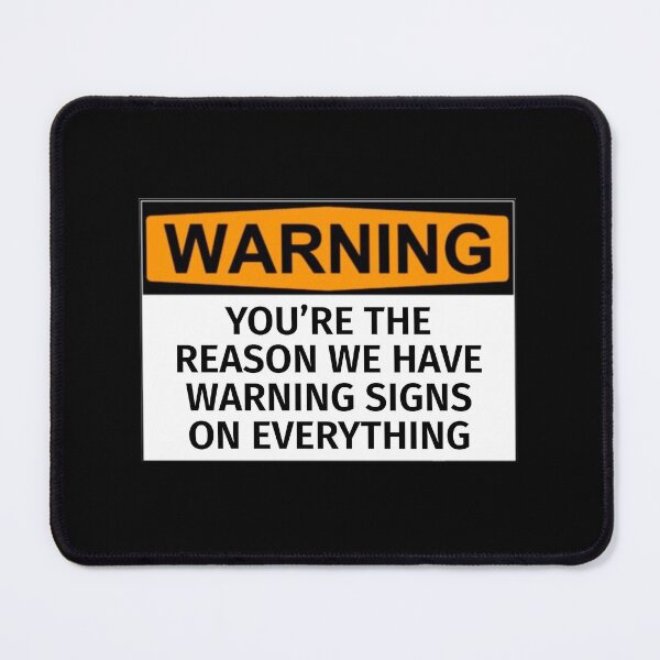 Item preview, Your The Reason We Can’t Have Warning Signs On Everything designed and sold by T-ShirtGuy.