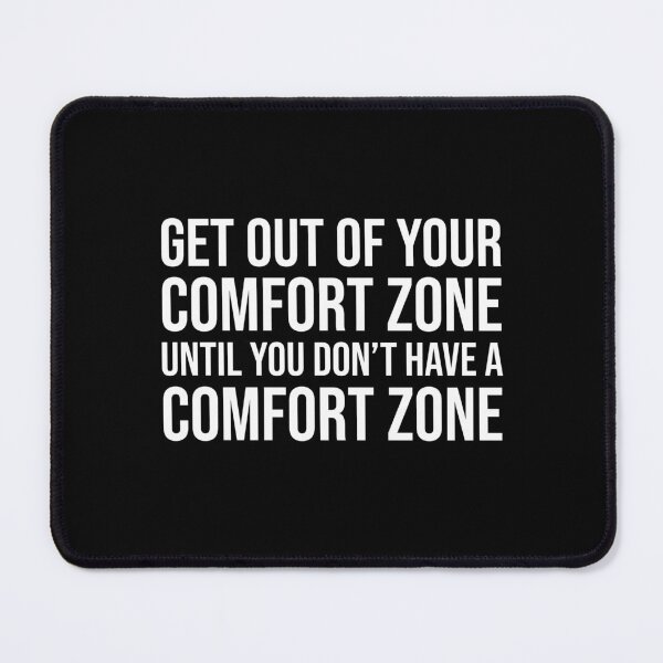 Item preview, Get out of your comfort zone until you don't have a comfort zone designed and sold by mikeldabbah.
