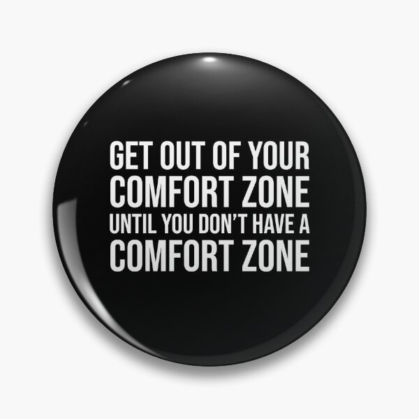 Item preview, Get out of your comfort zone until you don't have a comfort zone designed and sold by mikeldabbah.